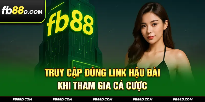 Truy cập đúng link nhà cái FB88 khi tham gia cá cược 