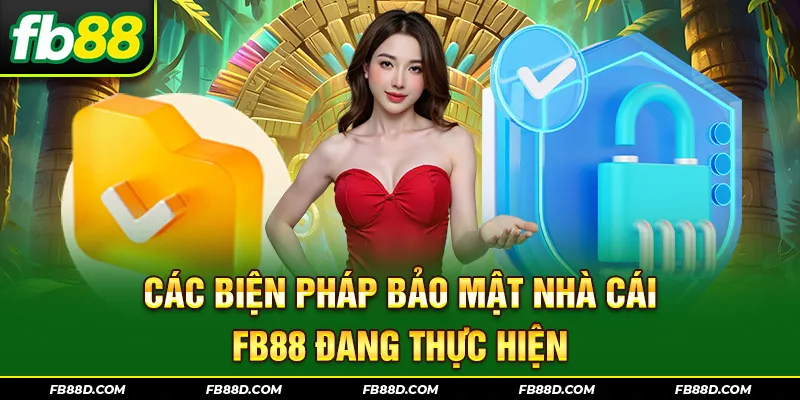 Các biện pháp bảo mật nhà cái FB88 đang thực hiện