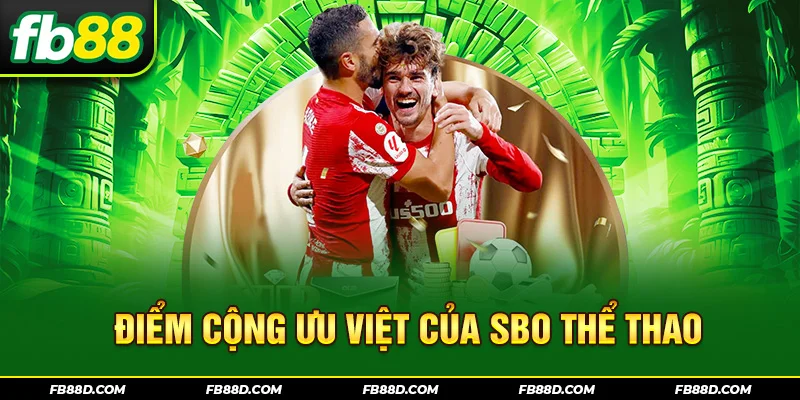 Điểm cộng ưu việt của SBO thể thao
