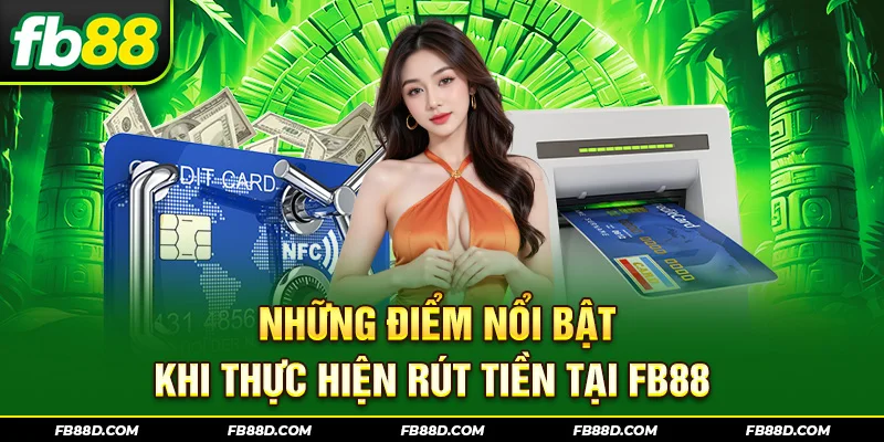 Những điểm nổi bật khi thực hiện rút tiền tại FB88