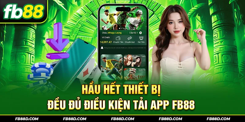 Hầu hết thiết bị đều đủ điều kiện tải app FB88