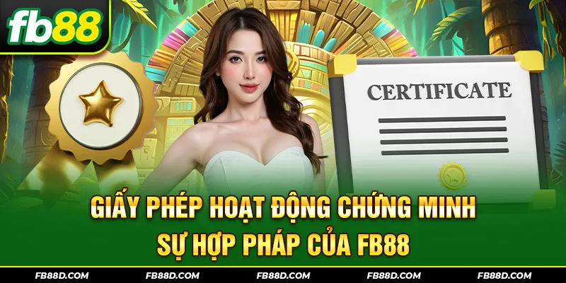 Giấy phép hoạt động chứng minh sự hợp pháp của FB88