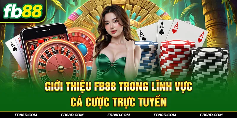 Giới thiệu FB88 trong lĩnh vực cá cược trực tuyến