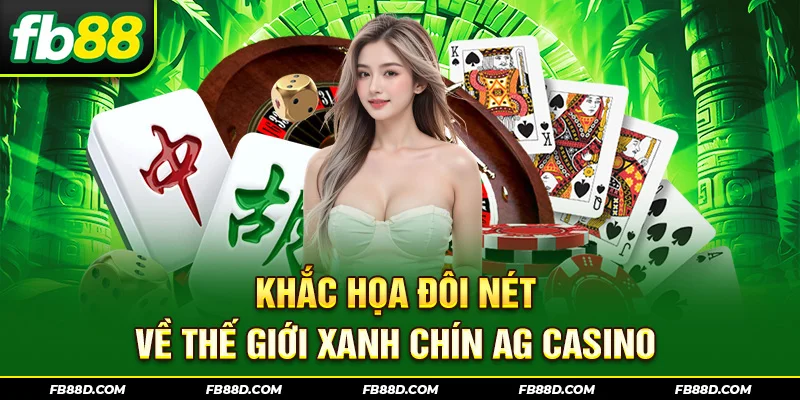Khắc họa đôi nét về thế giới xanh chín AG Casino