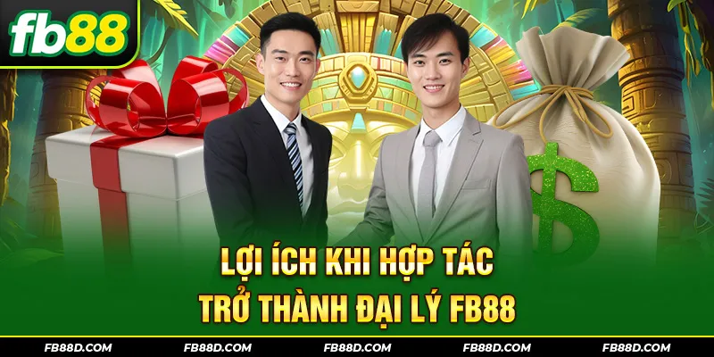 Lợi ích khi hợp tác trở thành đại lý FB88