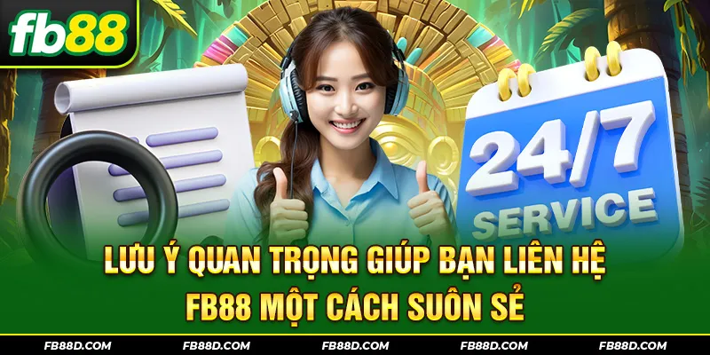 Lưu ý quan trọng giúp bạn liên hệ FB88 một cách suôn sẻ