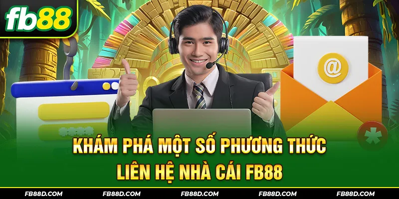 Khám phá một số phương thức liên hệ nhà cái FB88