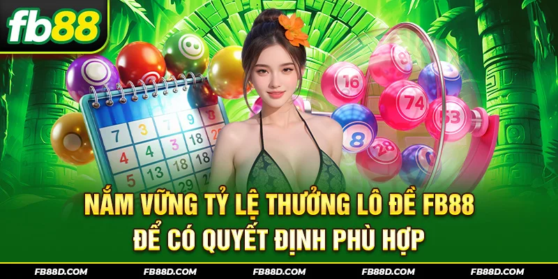 Nắm vững tỷ lệ thưởng lô đề FB88 để có quyết định phù hợp