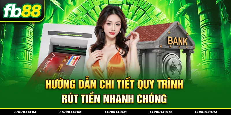 Hướng dẫn chi tiết quy trình rút tiền nhanh chóng