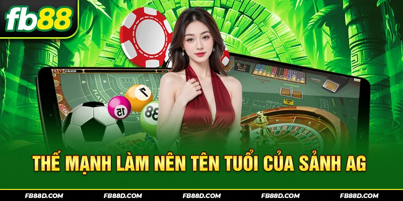 Thế mạnh làm nên tên tuổi của sảnh AG