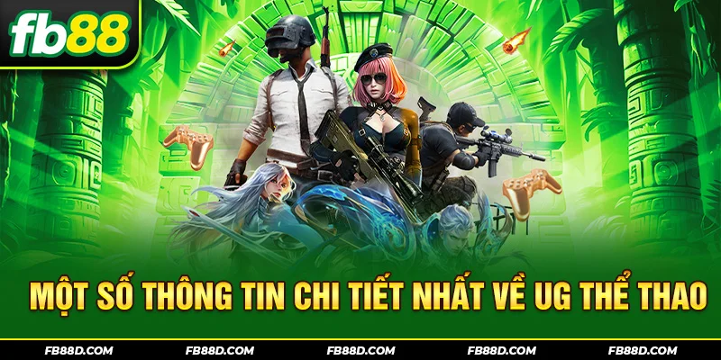 Một số thông tin chi tiết nhất về UG thể thao