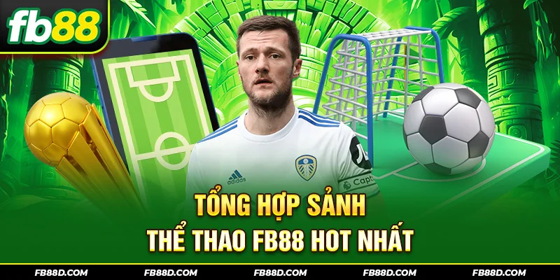 Tổng hợp sảnh thể thao FB88 hot nhất